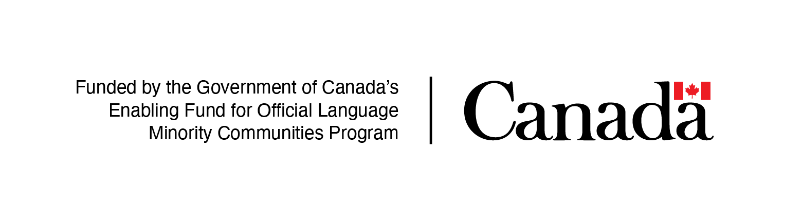 Funded by the Government of Canada’s Enabling Fund for Official Language Minority Communities Program